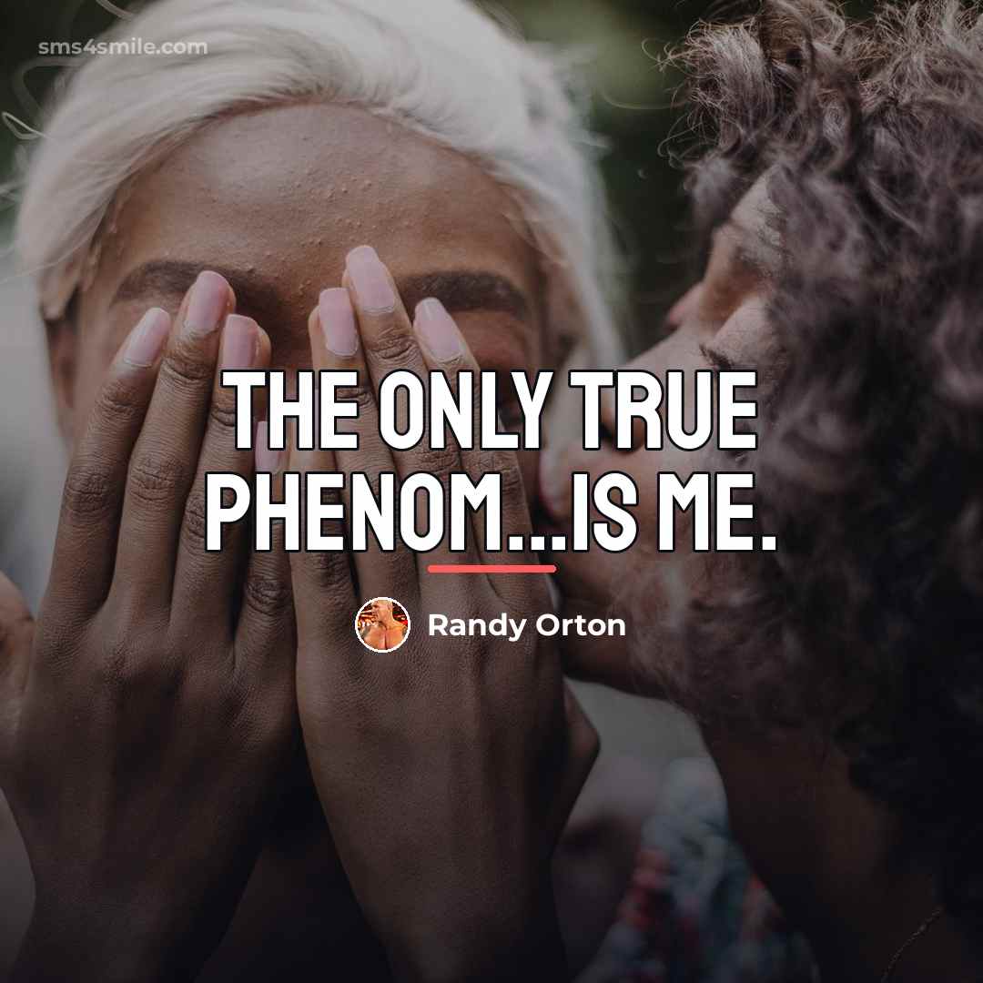 “The only true phenom...is me.…” quote by Randy Orton
