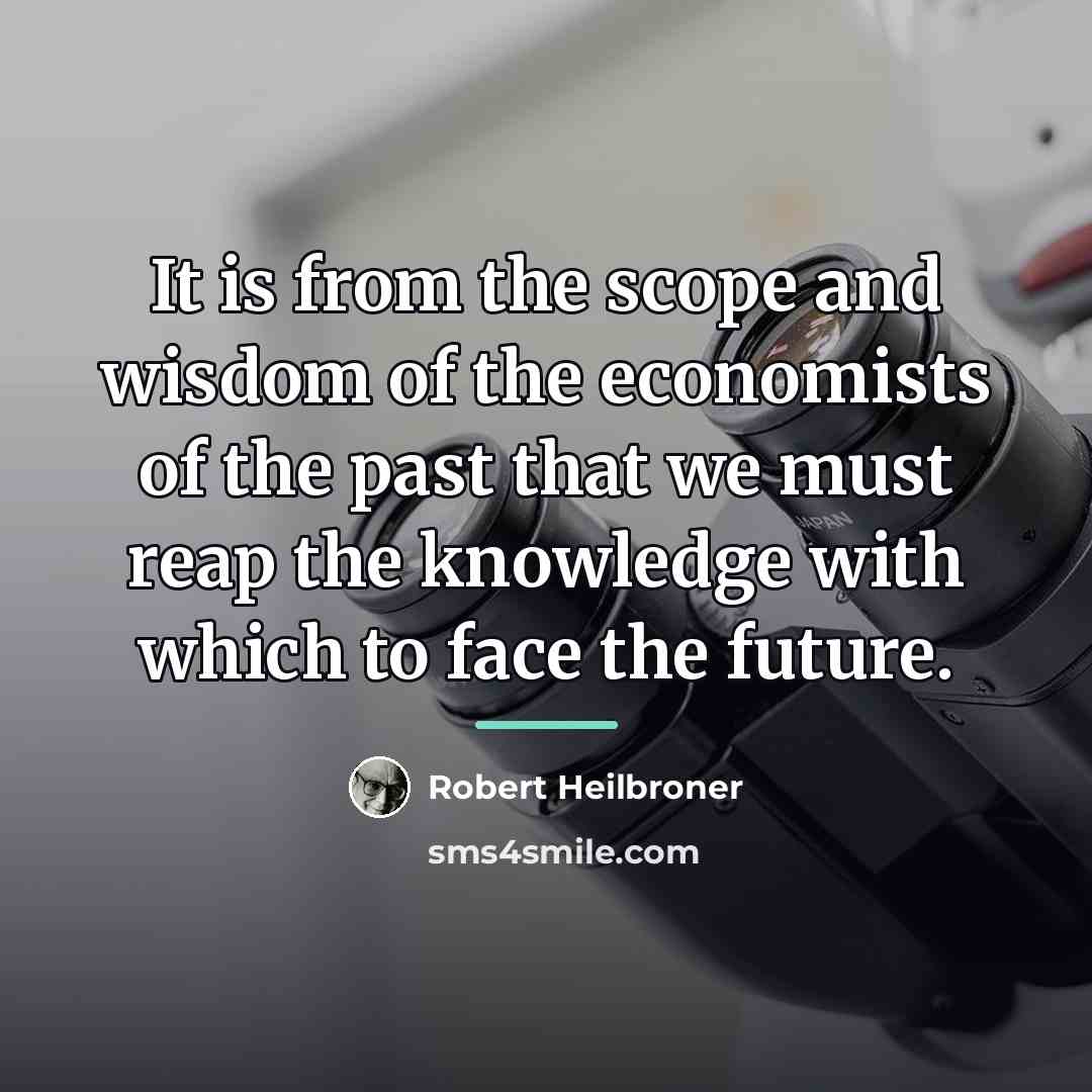 “It is from the scope and wisdom of the economists…” quote by Robert Heilbroner