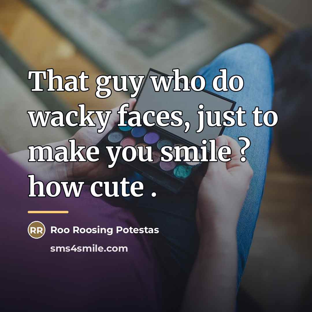 “That guy who do wacky faces, just to make you…” quote by Roo Roosing Potestas