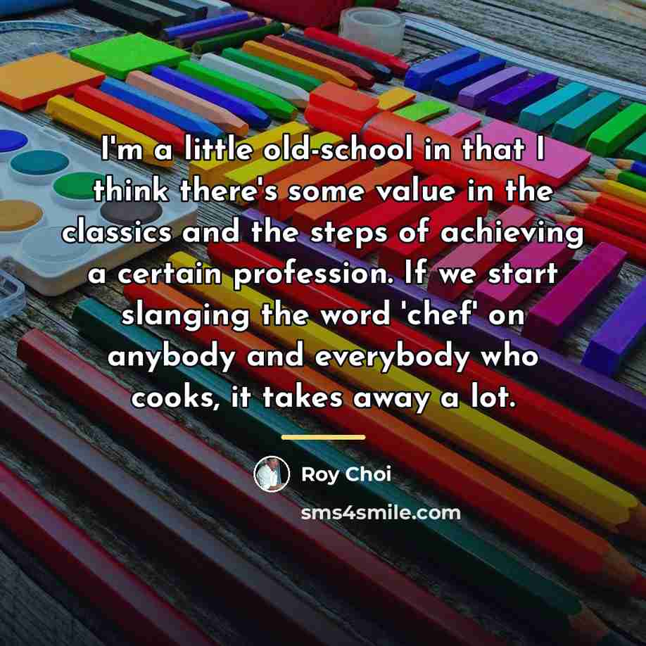 “I'm a little old-school in that I think there's some…” quote by Roy Choi