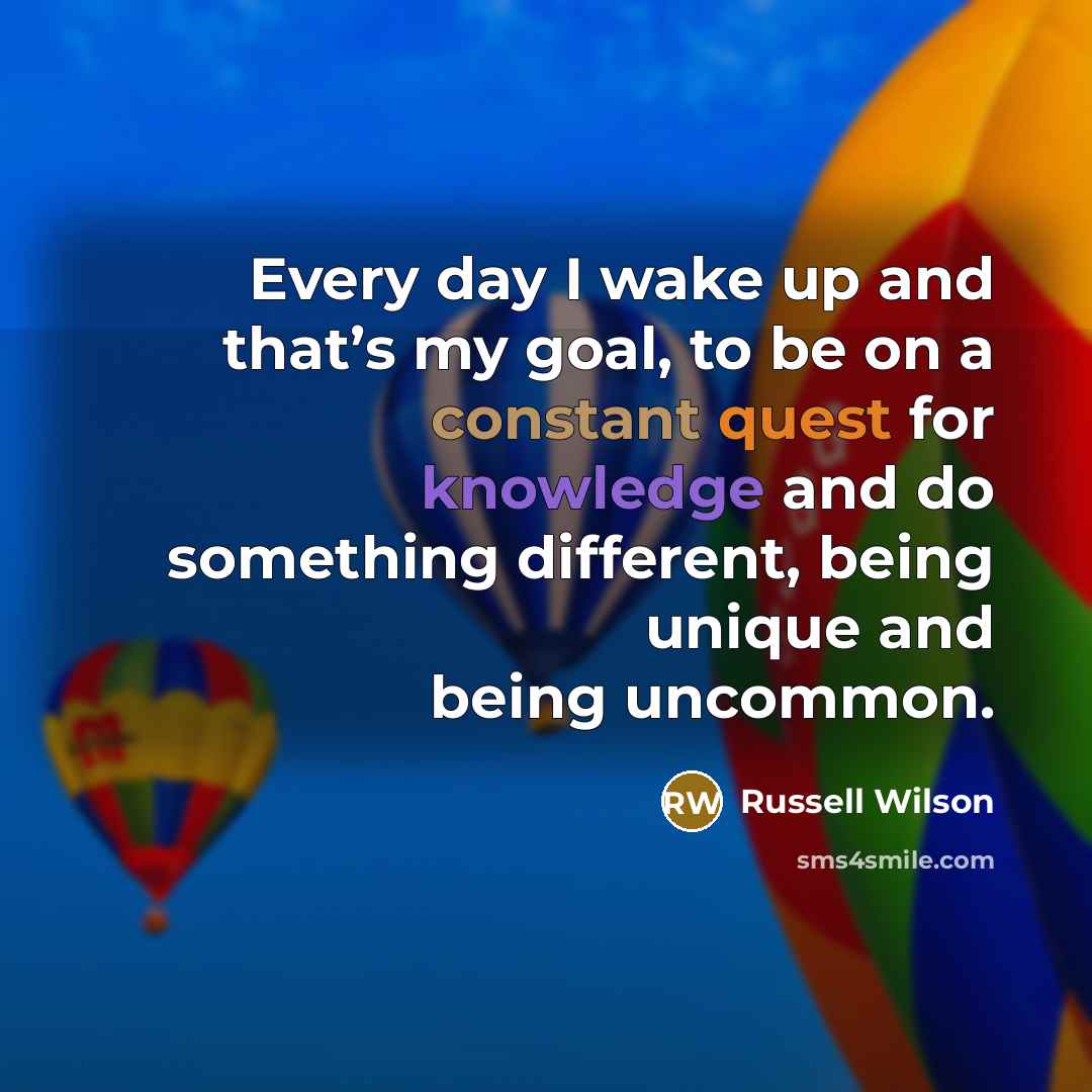 “Every day I wake up and that’s my goal, to…” quote by Russell Wilson
