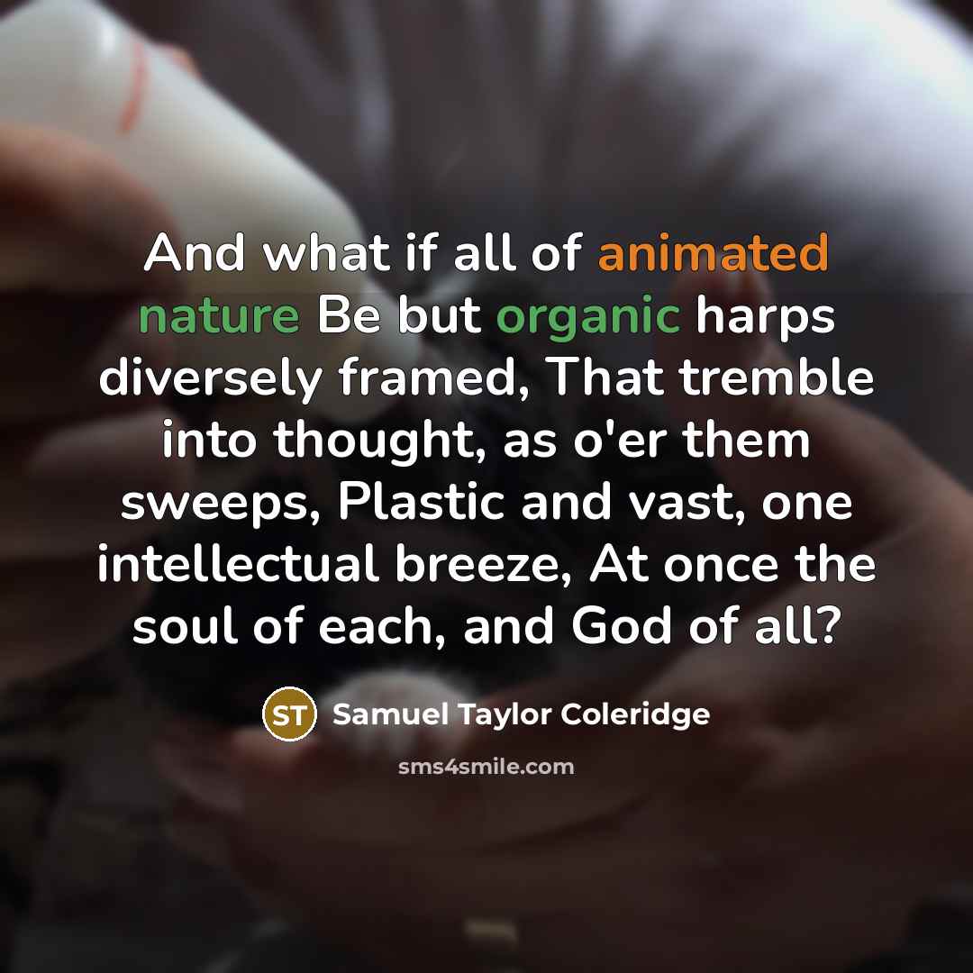 “And what if all of animated nature Be but organic…” quote by Samuel Taylor Coleridge