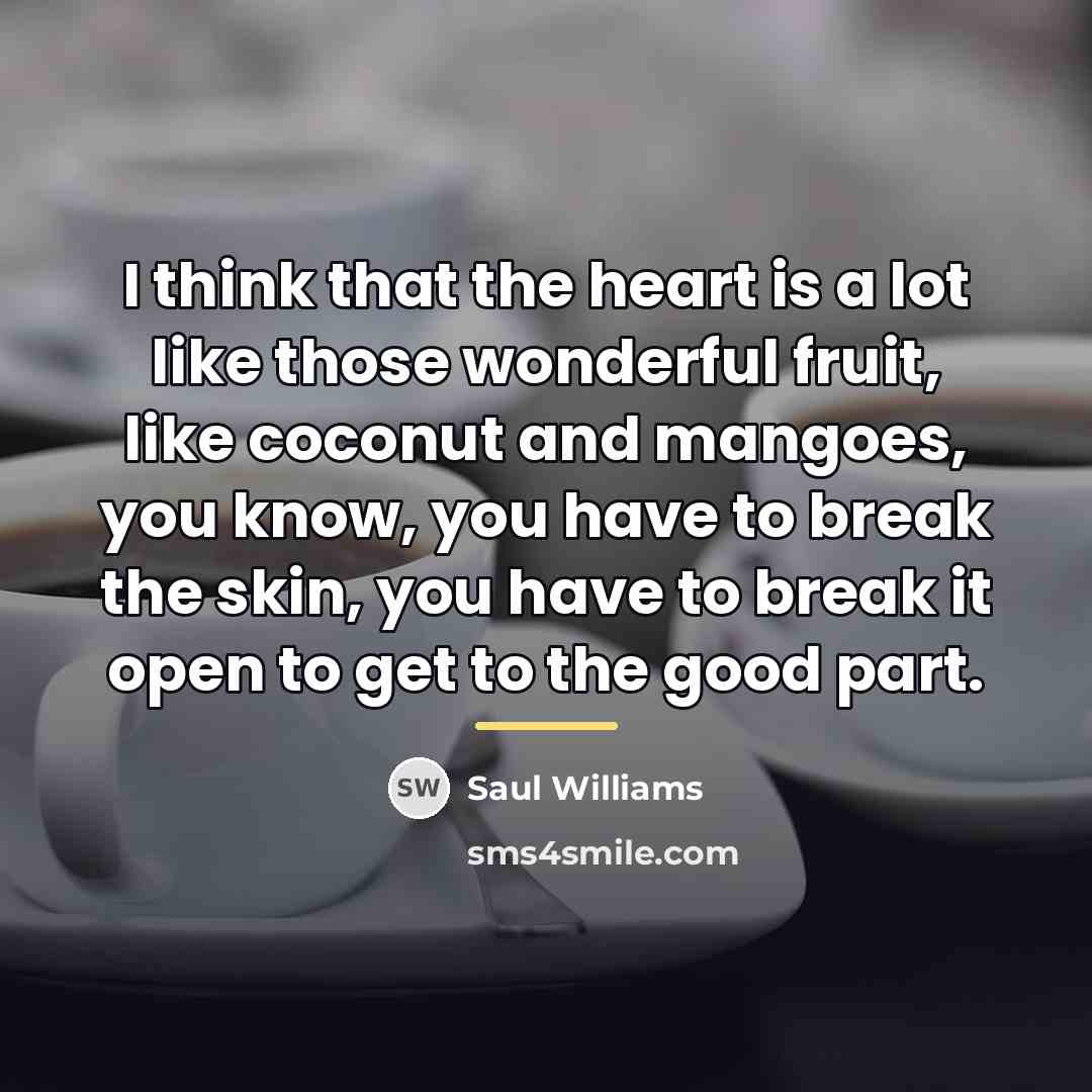 “I think that the heart is a lot like those…” quote by Saul Williams