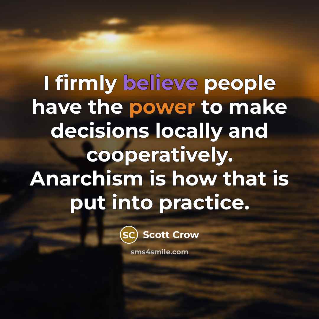 “I firmly believe people have the power to make decisions…” quote by Scott Crow