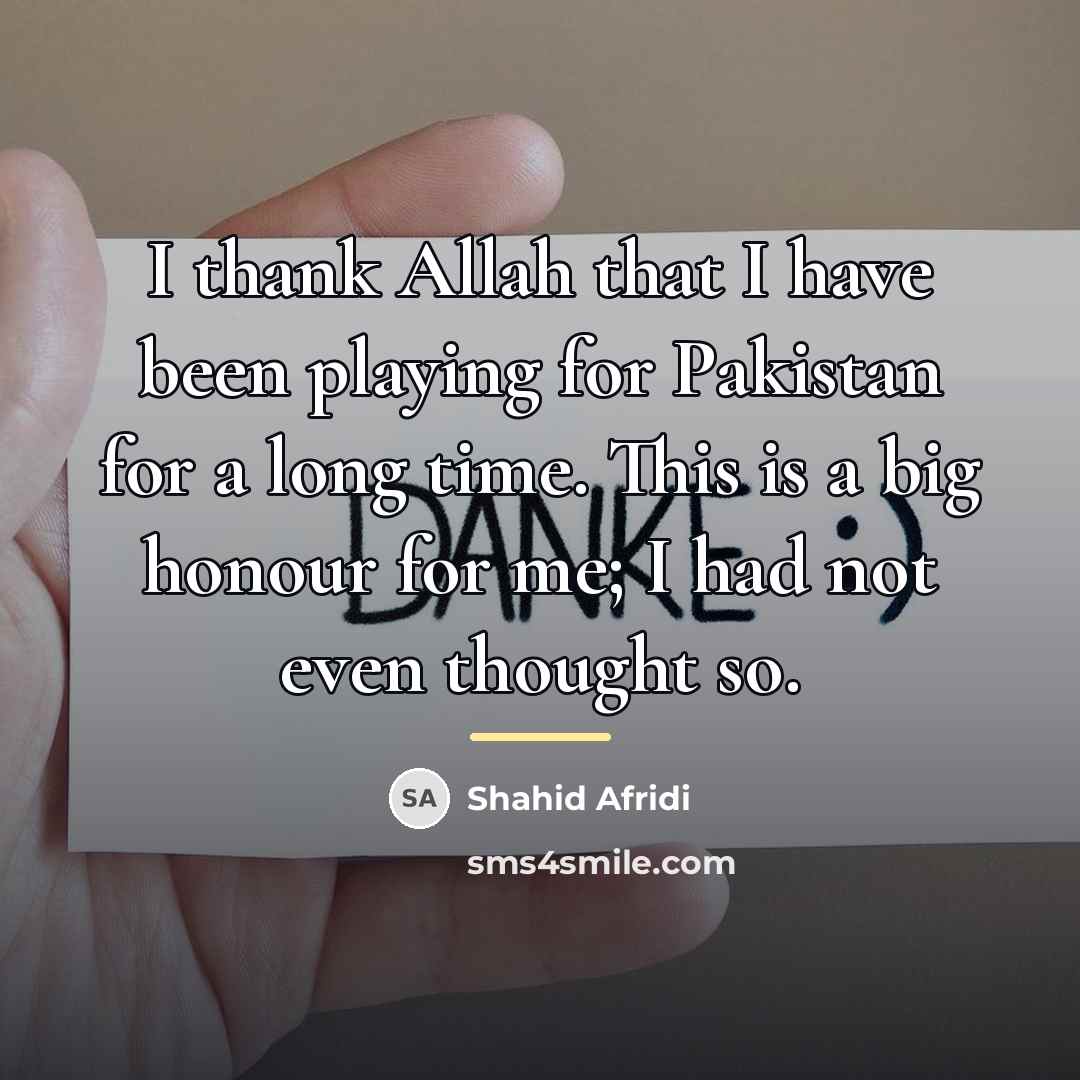 “I thank Allah that I have been playing for Pakistan…” quote by Shahid Afridi