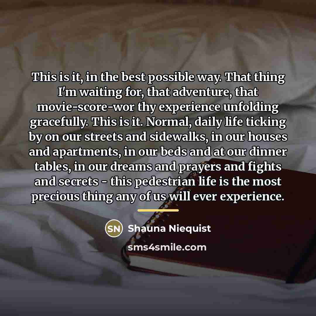 “This is it, in the best possible way. That thing…” quote by Shauna Niequist