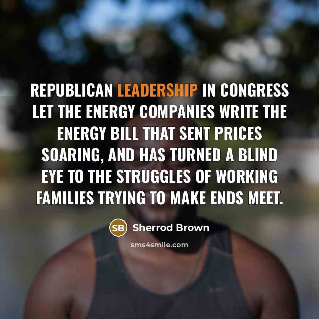 “Republican leadership in Congress let the energy companies write the…” quote by Sherrod Brown