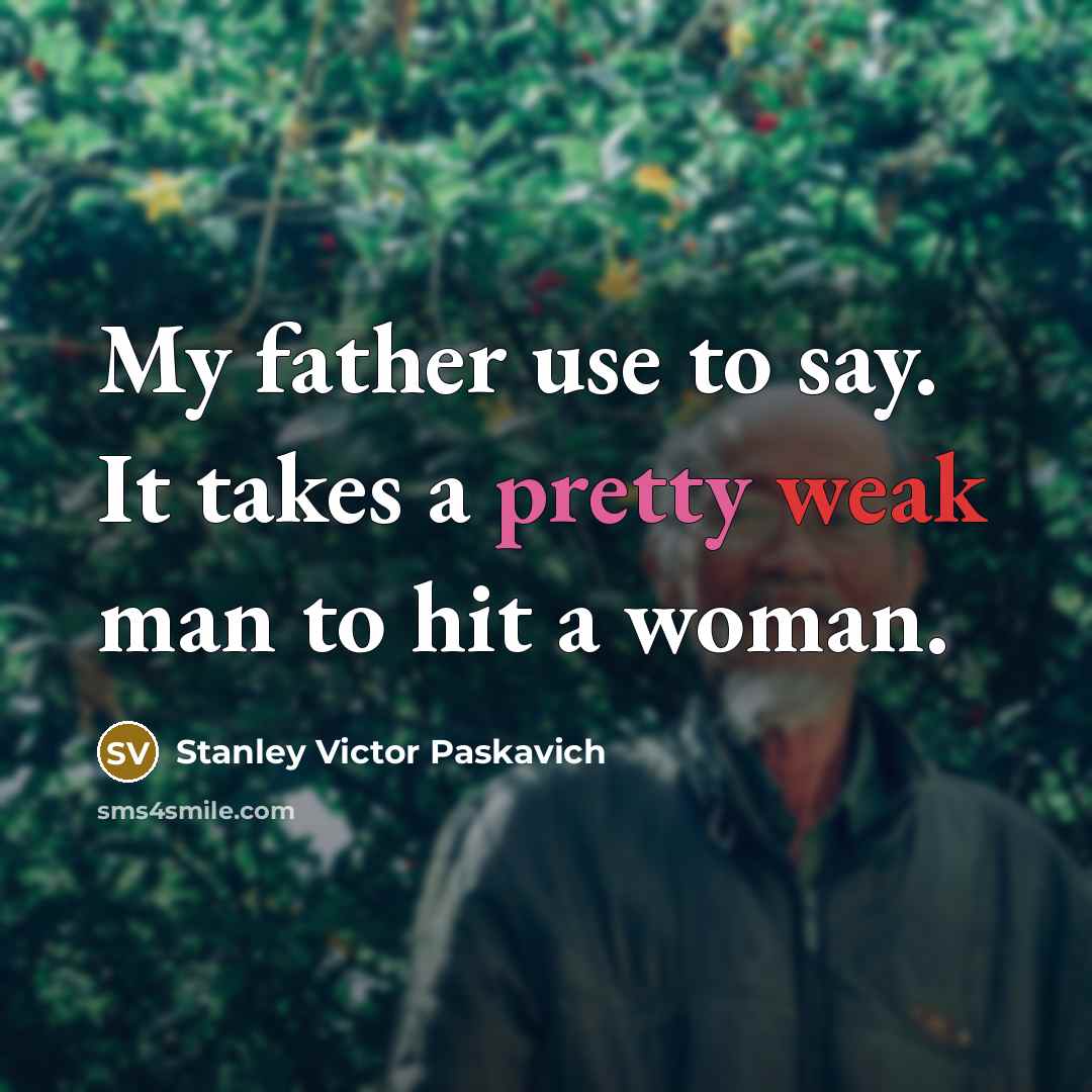 “My father use to say. It takes a pretty weak…” quote by Stanley Victor Paskavich