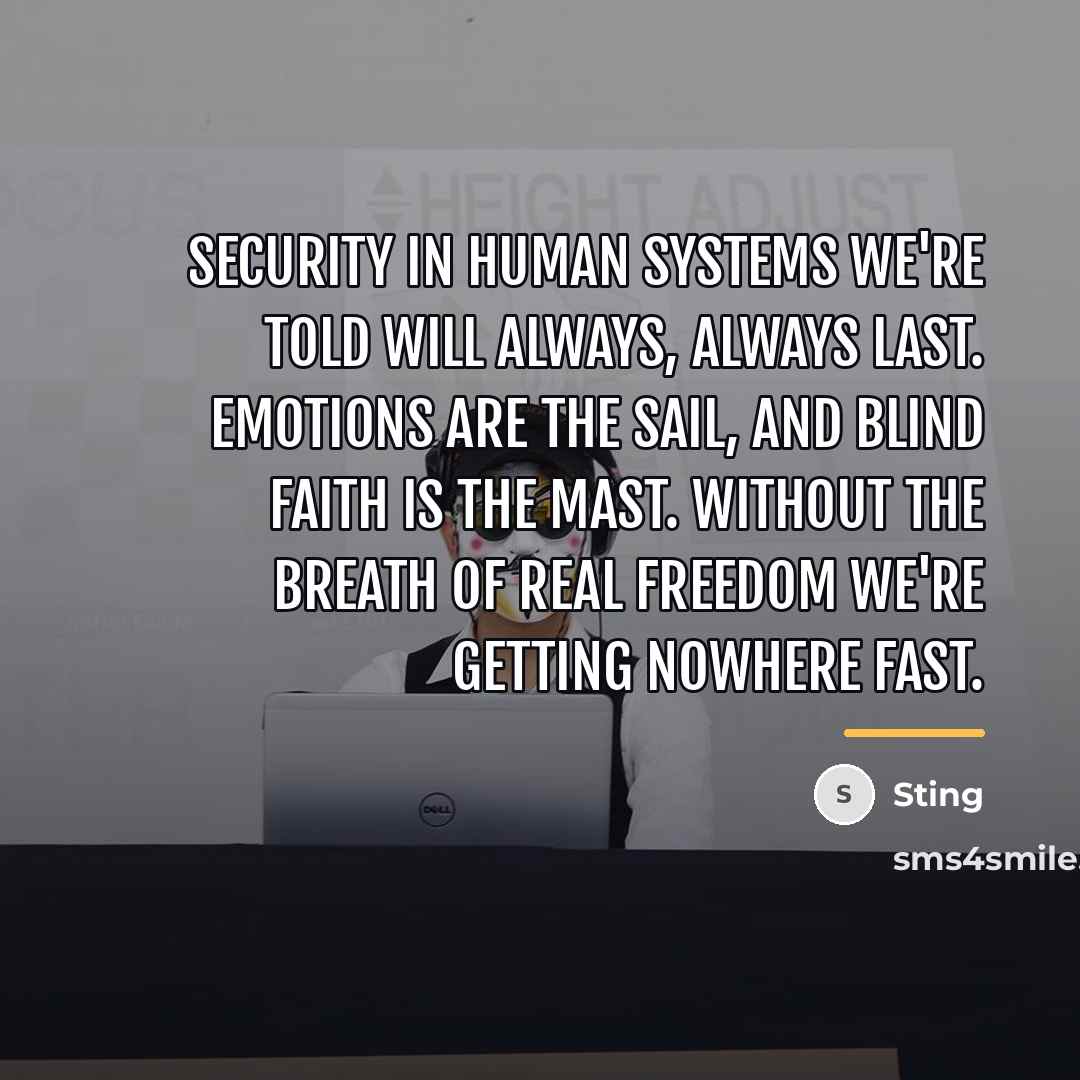 “Security in human systems we're told will always, always last.…” quote by Sting