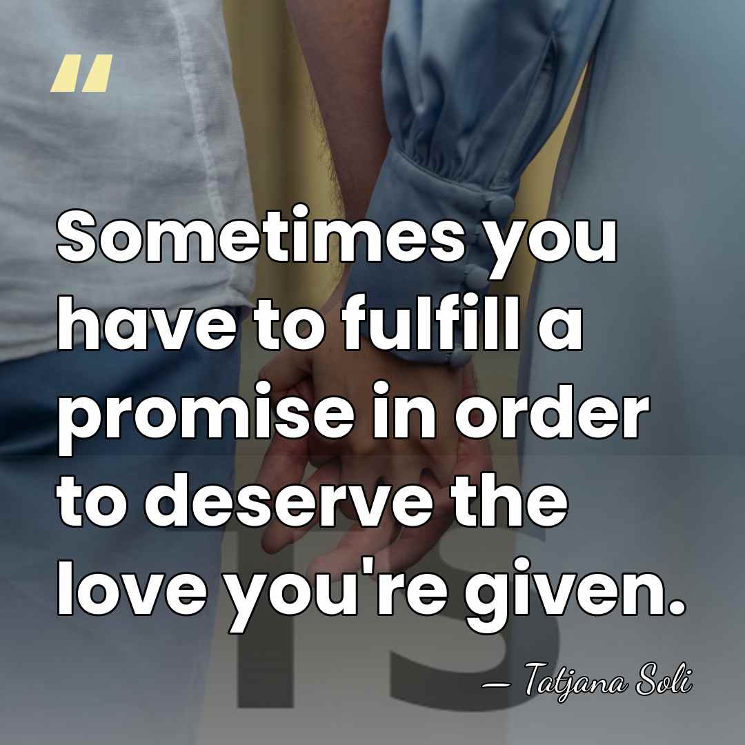 Sometimes you have to fulfill a promise in order to deserve the&hellip; - Tatjana Soli