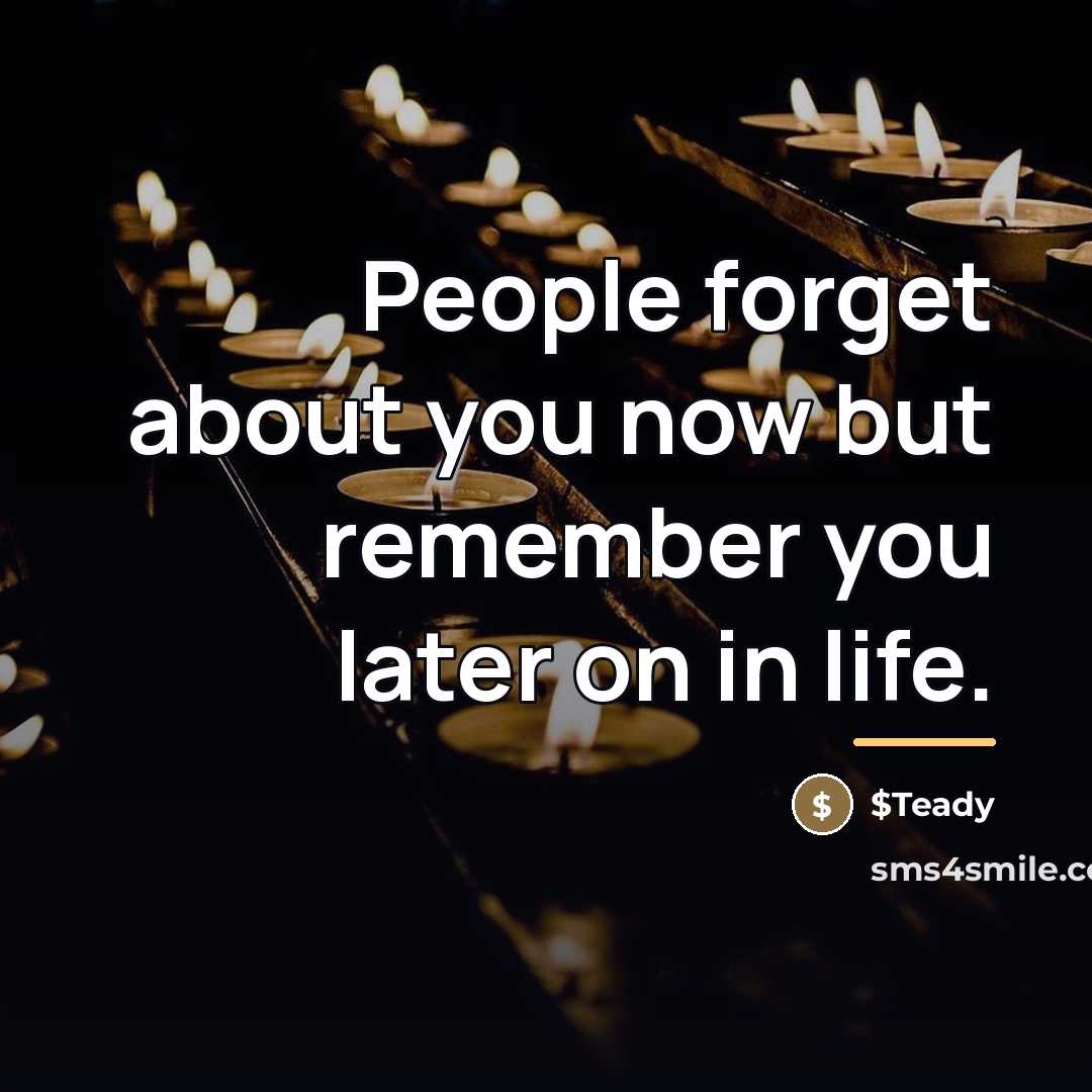 “People forget about you now but remember you later on…” quote by $Teady
