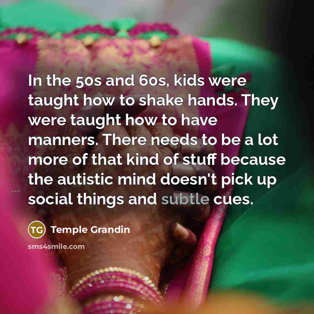 “In the 50s and 60s, kids were taught how to…” quote by Temple Grandin