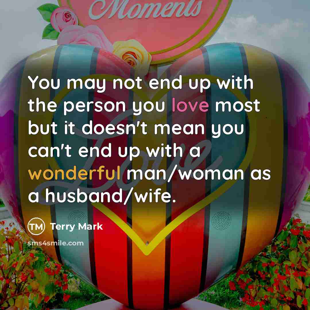 “You may not end up with the person you love…” quote by Terry Mark