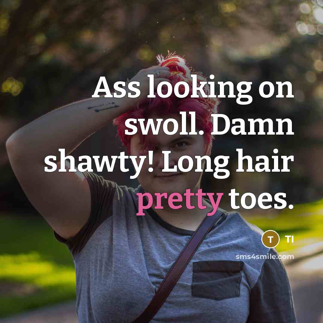 “Ass looking on swoll. Damn shawty! Long hair pretty toes.…” quote by TI