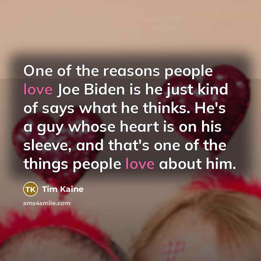 “One of the reasons people love Joe Biden is he…” quote by Tim Kaine