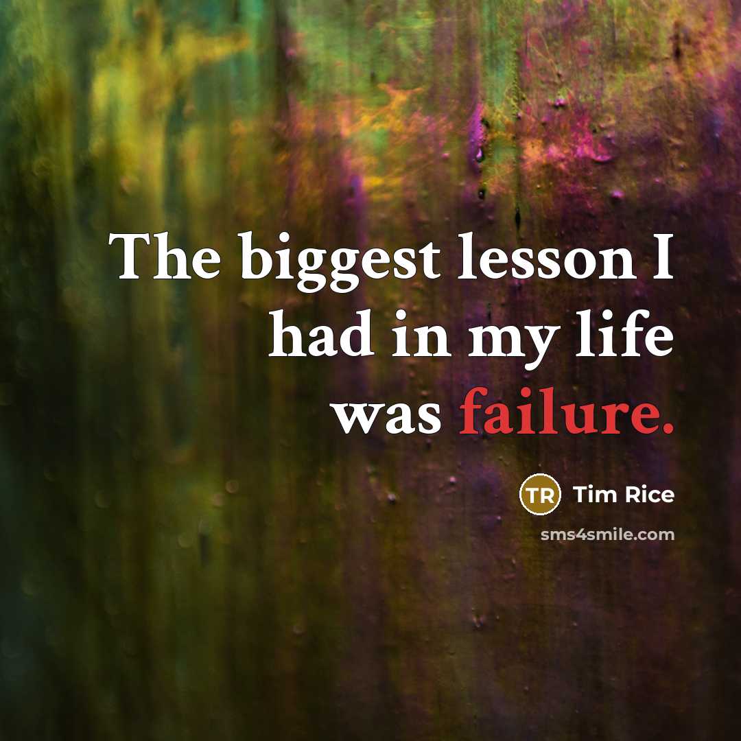 “The biggest lesson I had in my life was failure.…” quote by Tim Rice