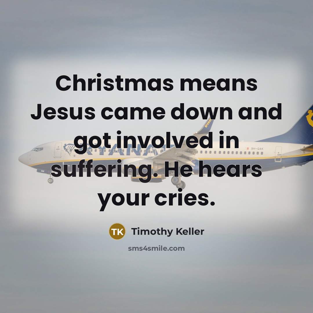 “Christmas means Jesus came down and got involved in suffering.…” quote by Timothy Keller