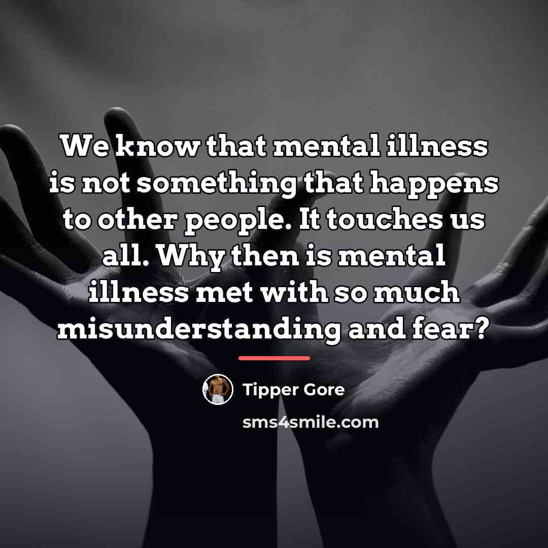 “We know that mental illness is not something that happens…” quote by Tipper Gore