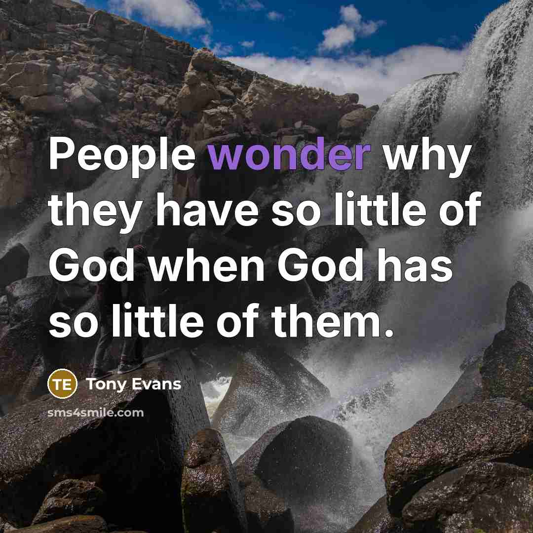 “People wonder why they have so little of God when…” quote by Tony Evans