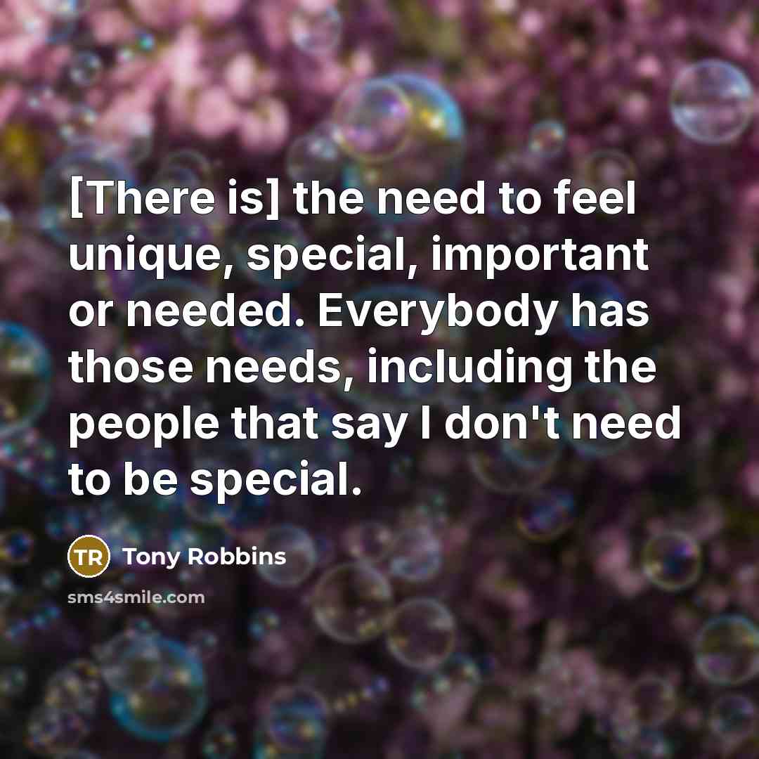“[There is] the need to feel unique, special, important or…” quote by Tony Robbins