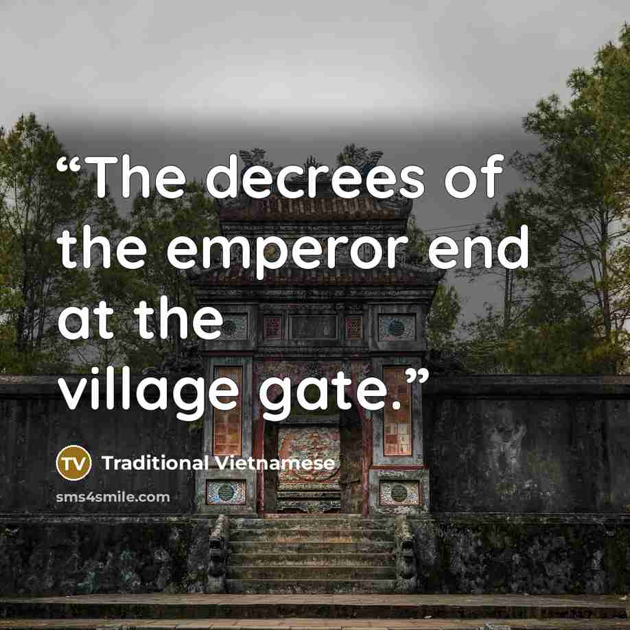 “The decrees of the emperor end at the village gate.” quote by Traditional Vietnamese
