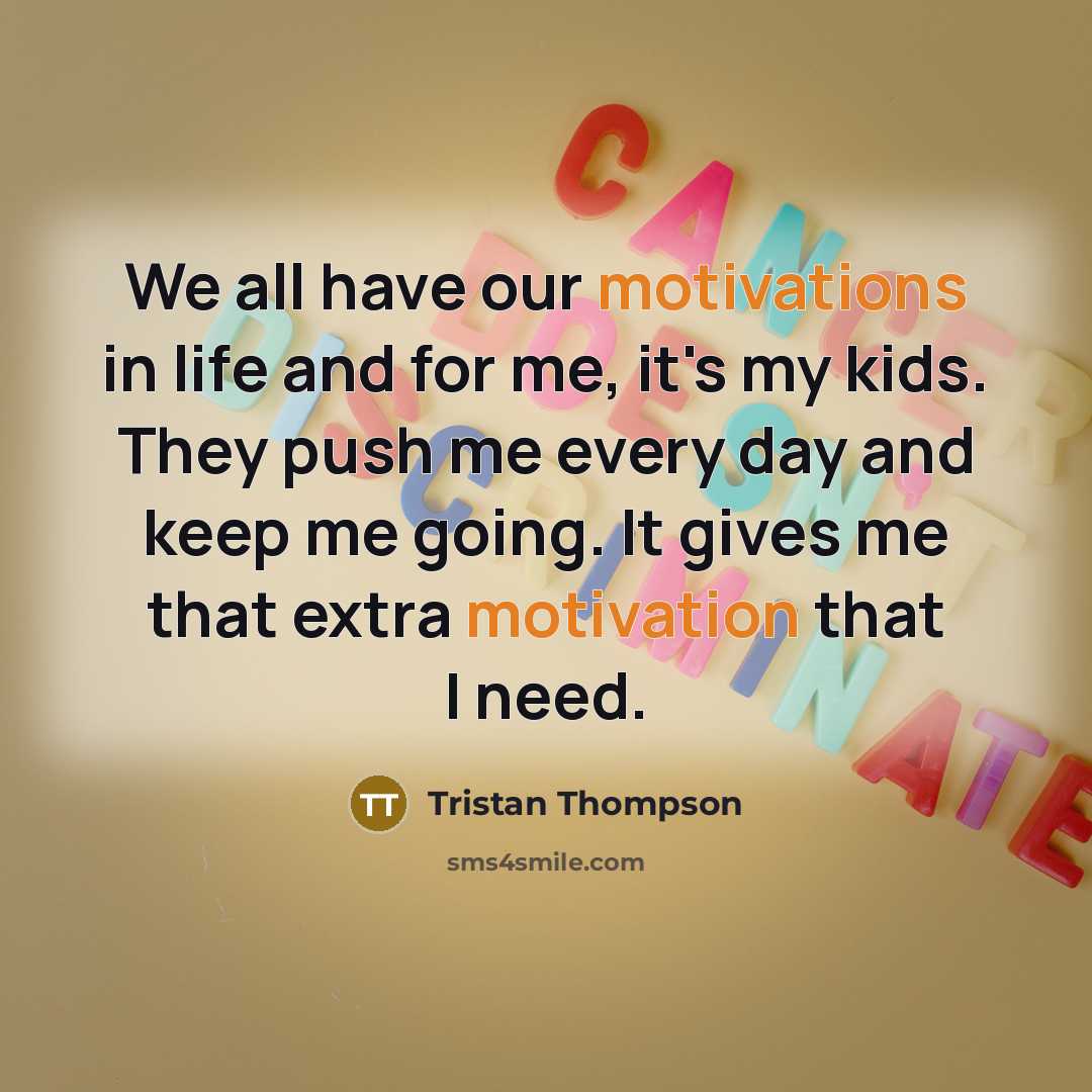 “We all have our motivations in life and for me,…” quote by Tristan Thompson
