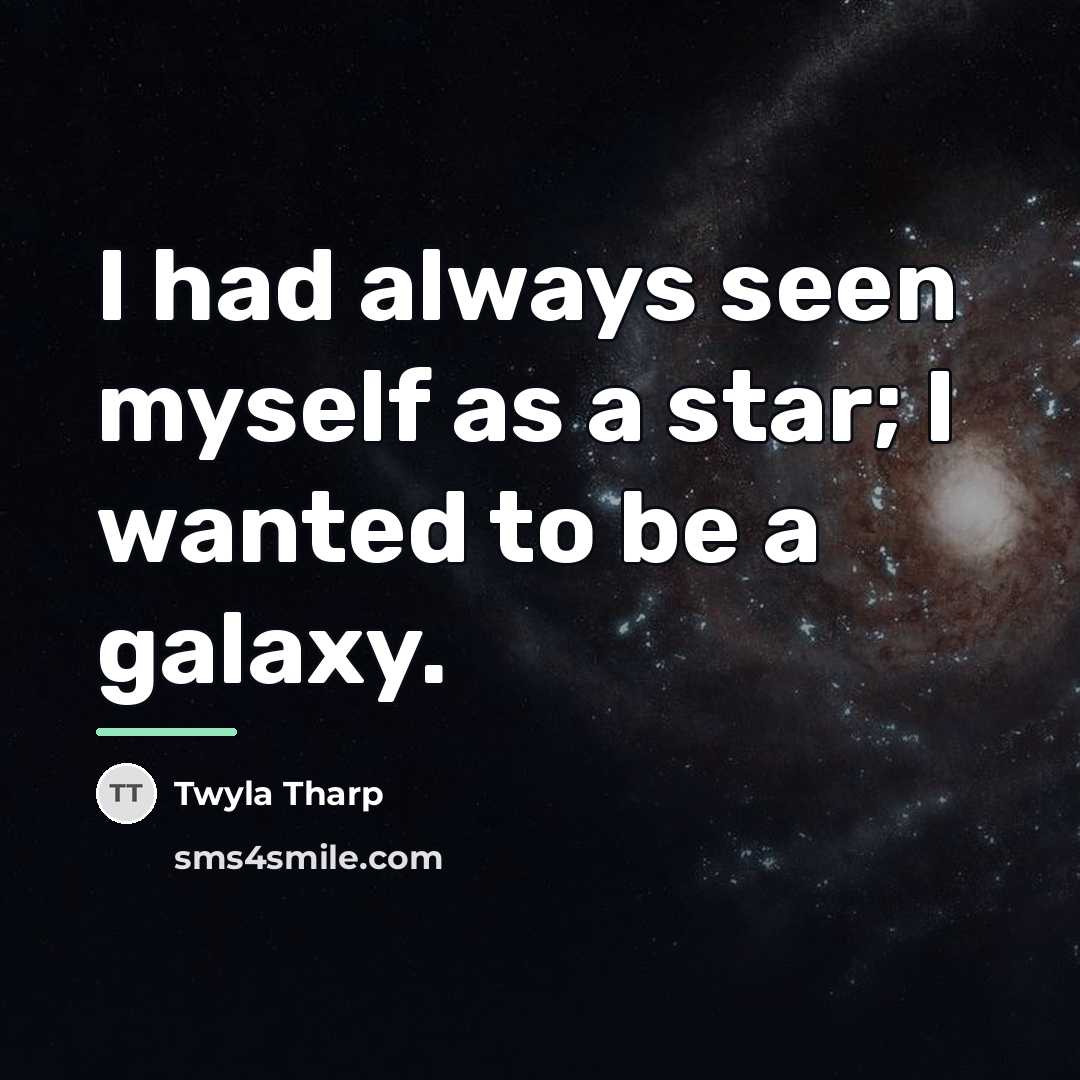 “I had always seen myself as a star; I wanted…” quote by Twyla Tharp