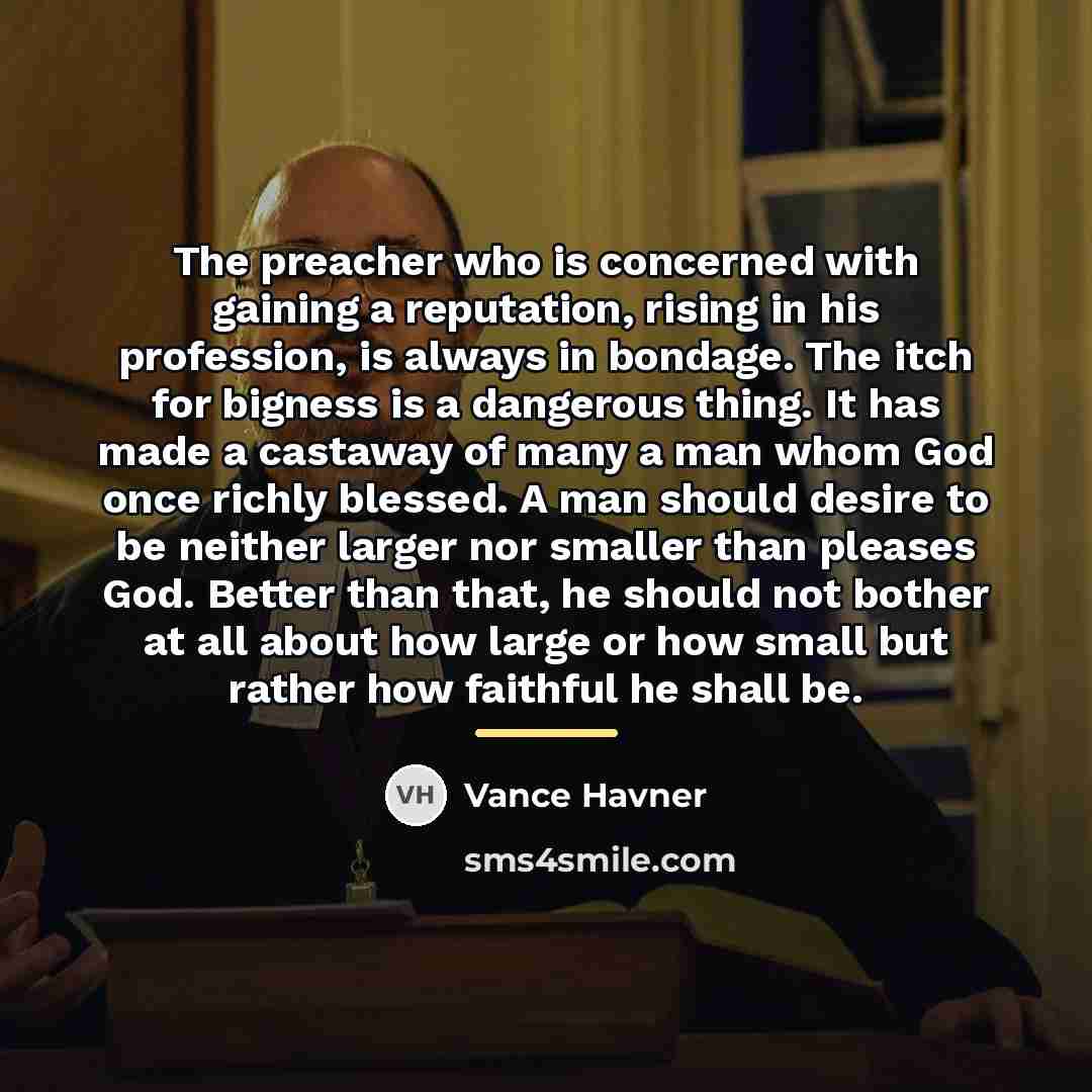 “The preacher who is concerned with gaining a reputation, rising…” quote by Vance Havner