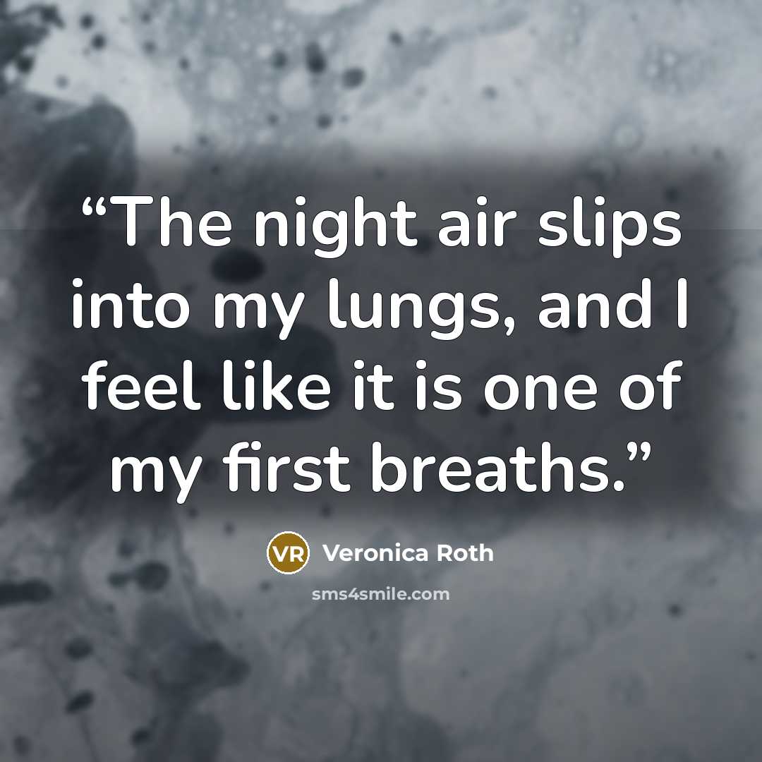 “The night air slips into my lungs, and I feel like it is one of my first breaths.” quote by Veronica Roth