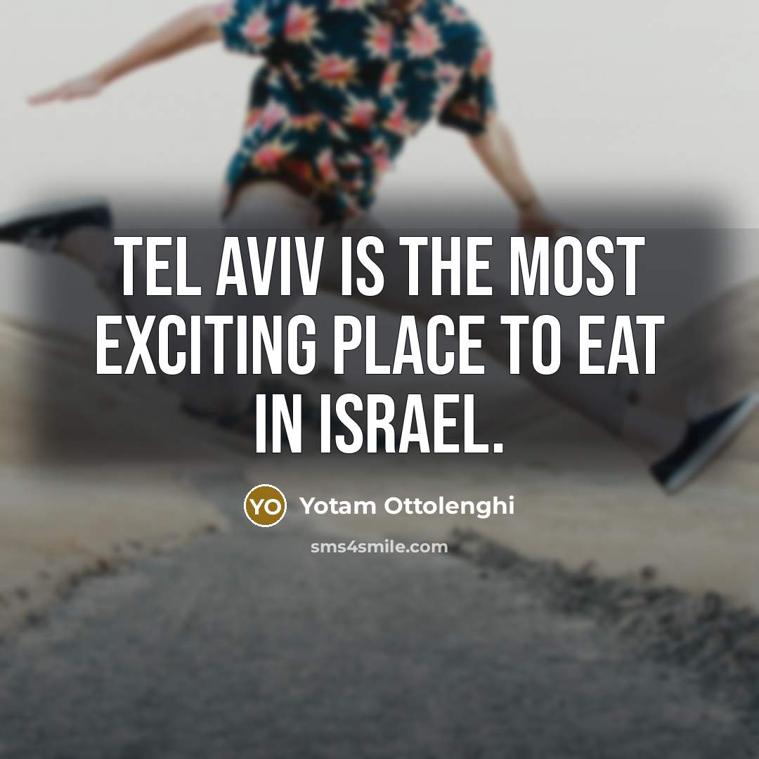 “Tel Aviv is the most exciting place to eat in…” quote by Yotam Ottolenghi