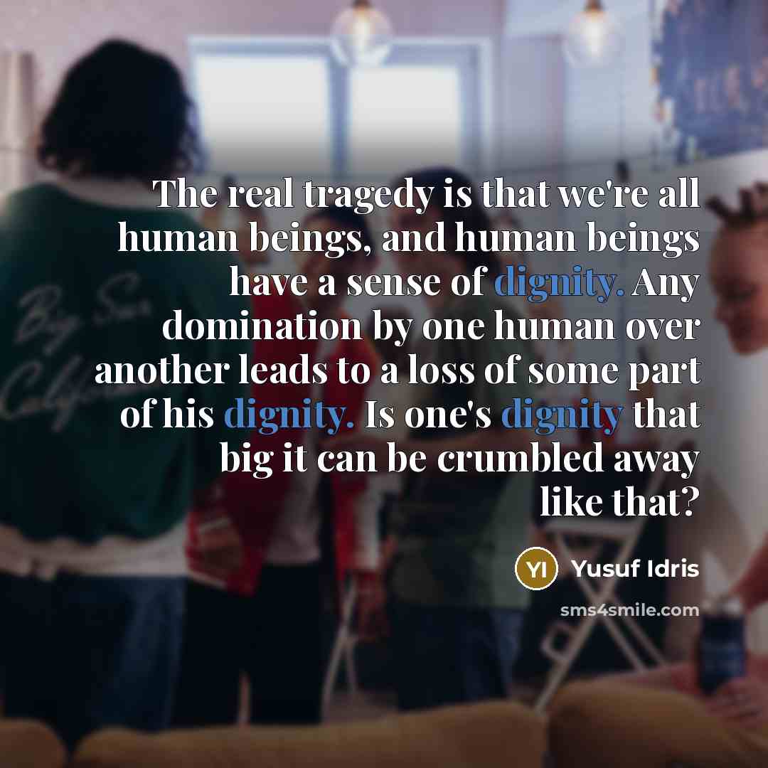 “The real tragedy is that we're all human beings, and…” quote by Yusuf Idris