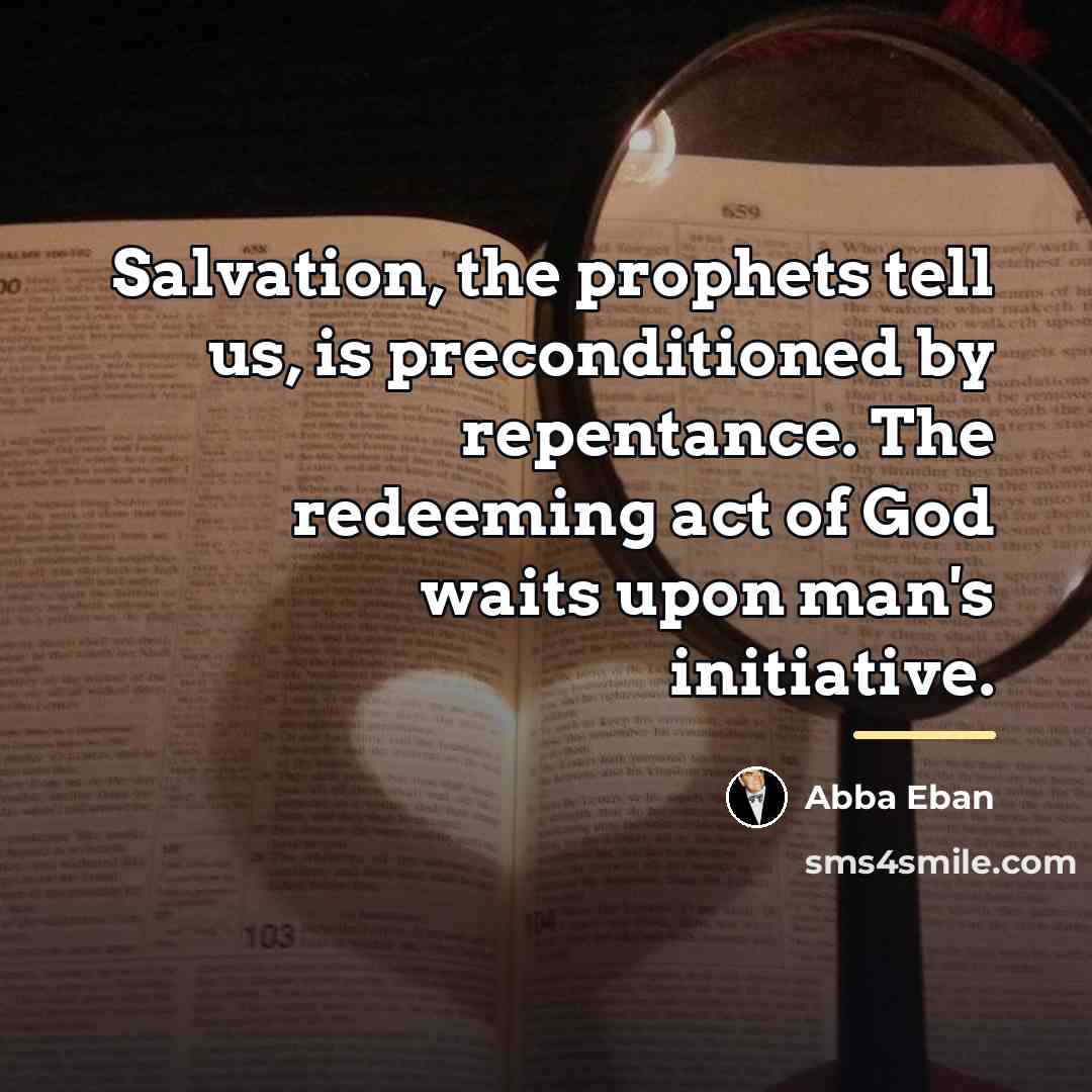 “Salvation, the prophets tell us, is preconditioned by repentance. The…” quote by Abba Eban