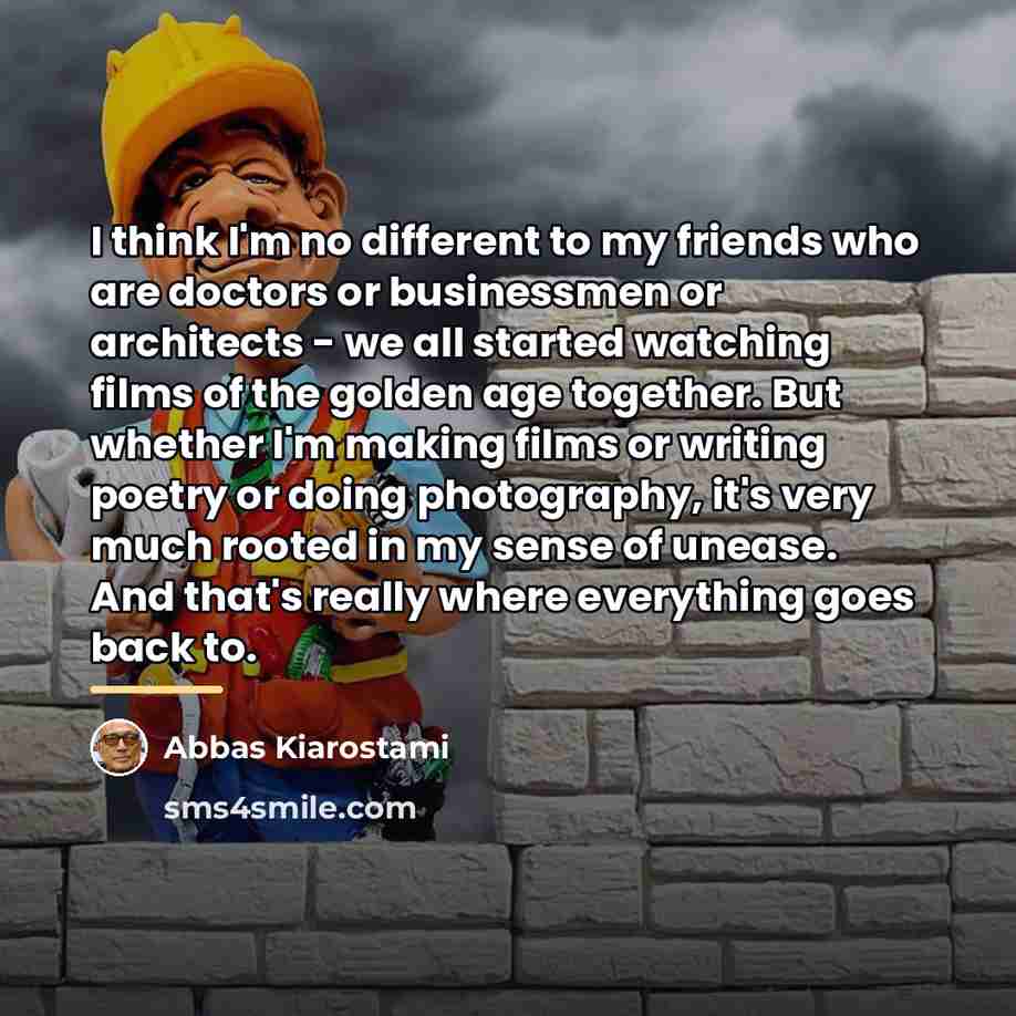 “I think I'm no different to my friends who are…” quote by Abbas Kiarostami