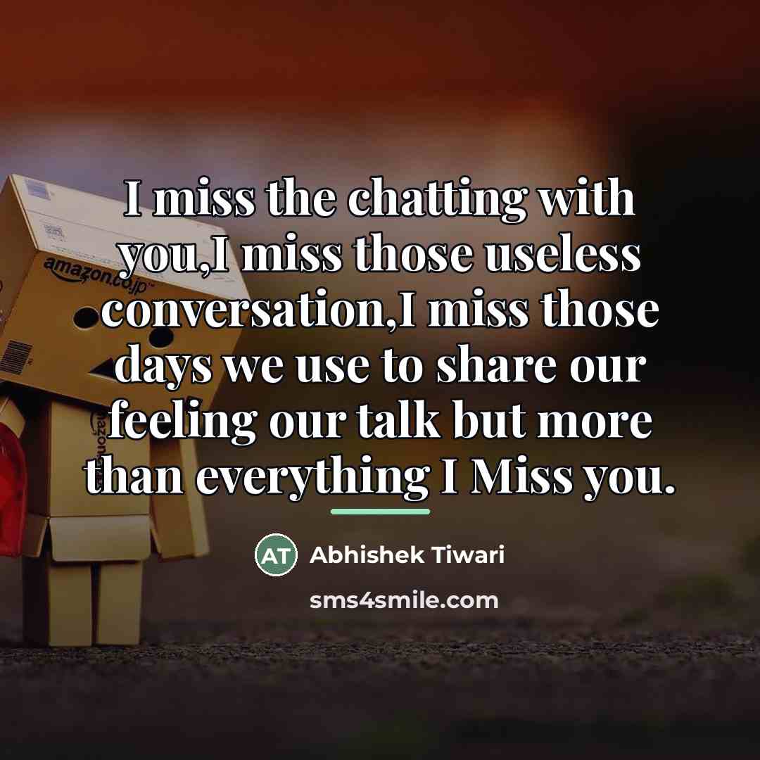“I miss the chatting with you,I miss those useless conversation,I…” quote by Abhishek Tiwari