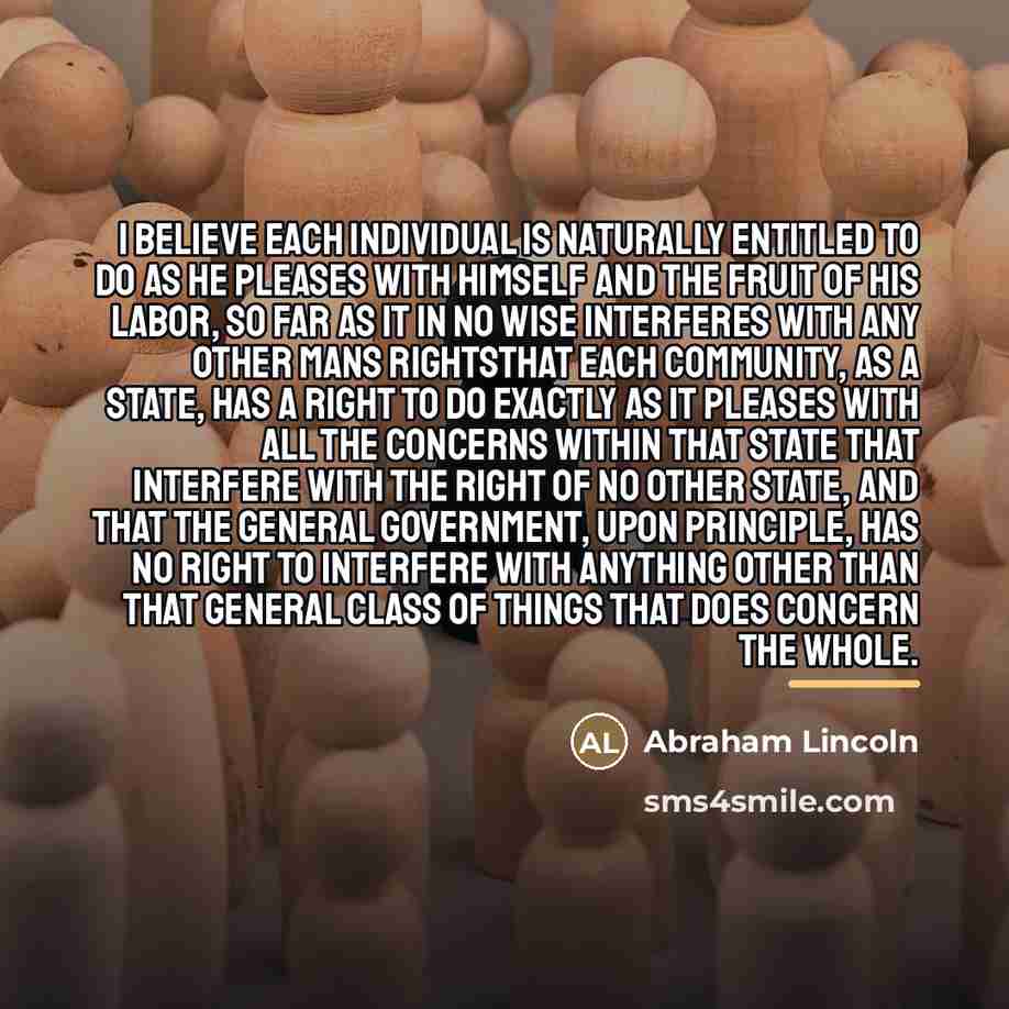 “I believe each individual is naturally entitled to do as…” quote by Abraham Lincoln