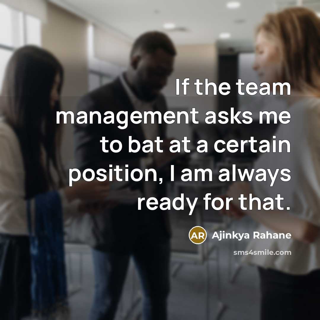 “If the team management asks me to bat at a…” quote by Ajinkya Rahane
