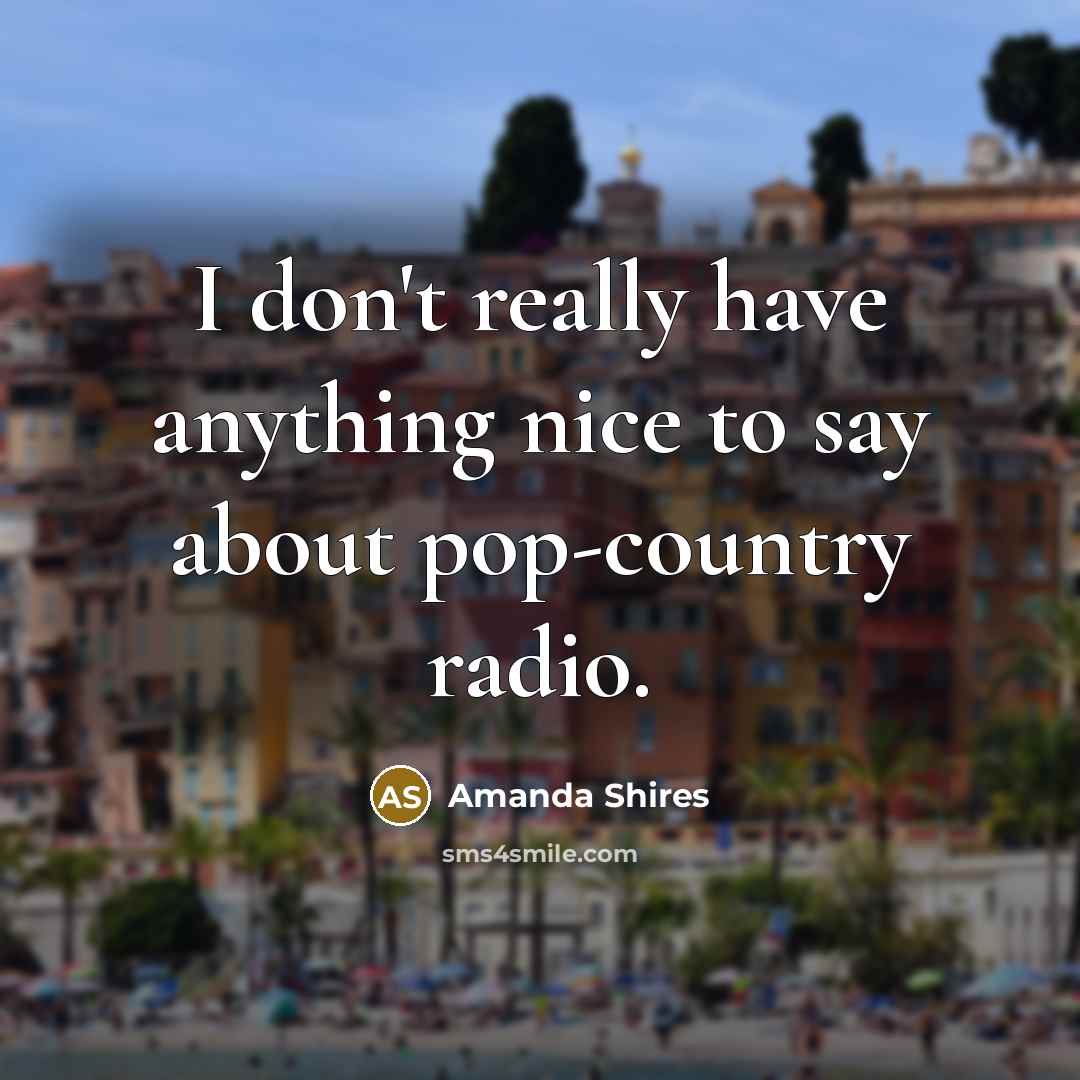 “I don't really have anything nice to say about pop-country…” quote by Amanda Shires