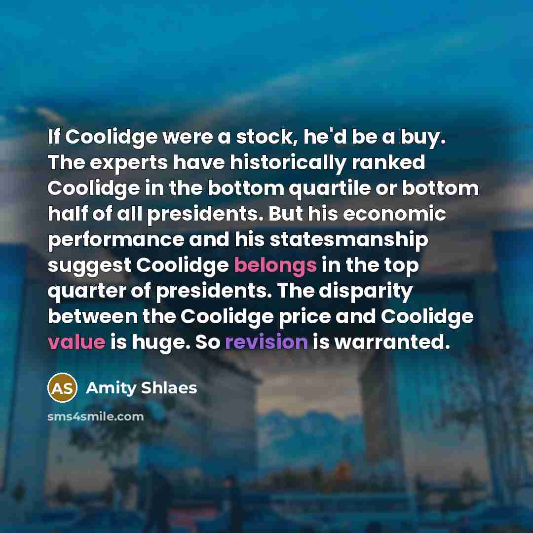 “If Coolidge were a stock, he'd be a buy. The…” quote by Amity Shlaes