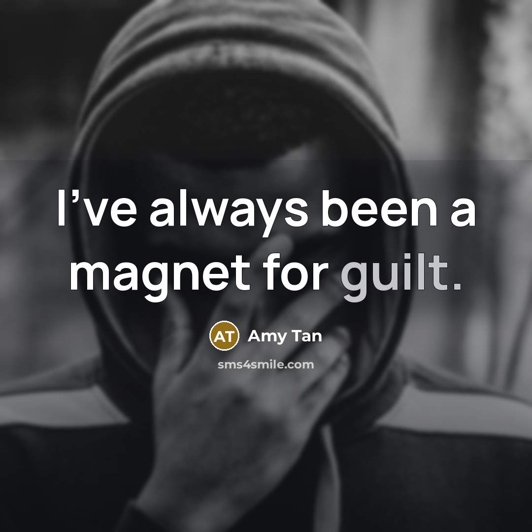 “I've always been a magnet for guilt.…” quote by Amy Tan