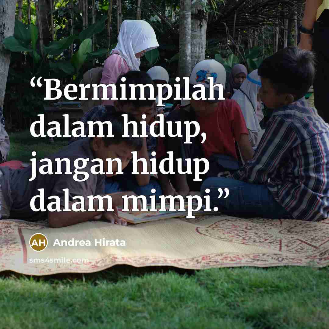 “Bermimpilah dalam hidup, jangan hidup dalam mimpi.” quote by Andrea Hirata