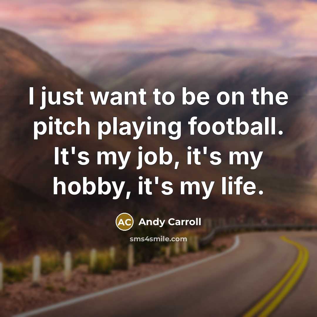 “I just want to be on the pitch playing football.…” quote by Andy Carroll