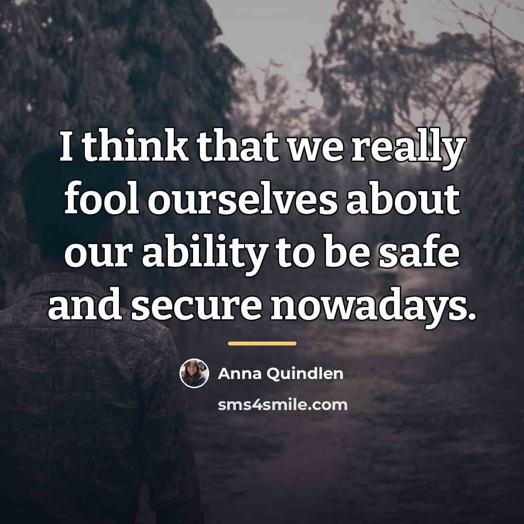 “I think that we really fool ourselves about our ability…” quote by Anna Quindlen