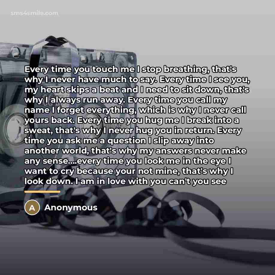 “Every time you touch me I stop breathing, that's why…” quote by Anonymous