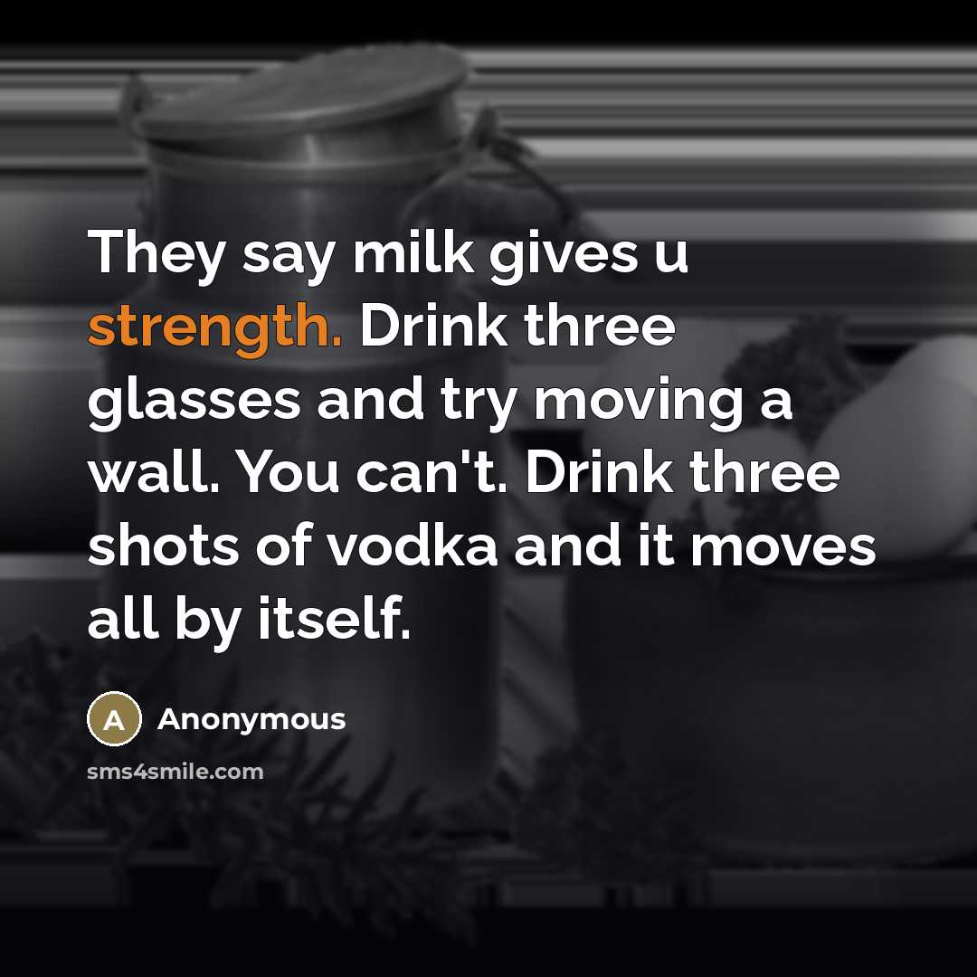 “They say milk gives u strength. Drink three glasses and…” quote by Anonymous
