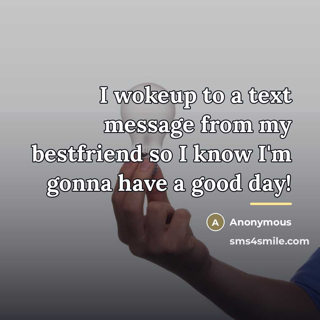 “I wokeup to a text message from my bestfriend so…” quote by Anonymous