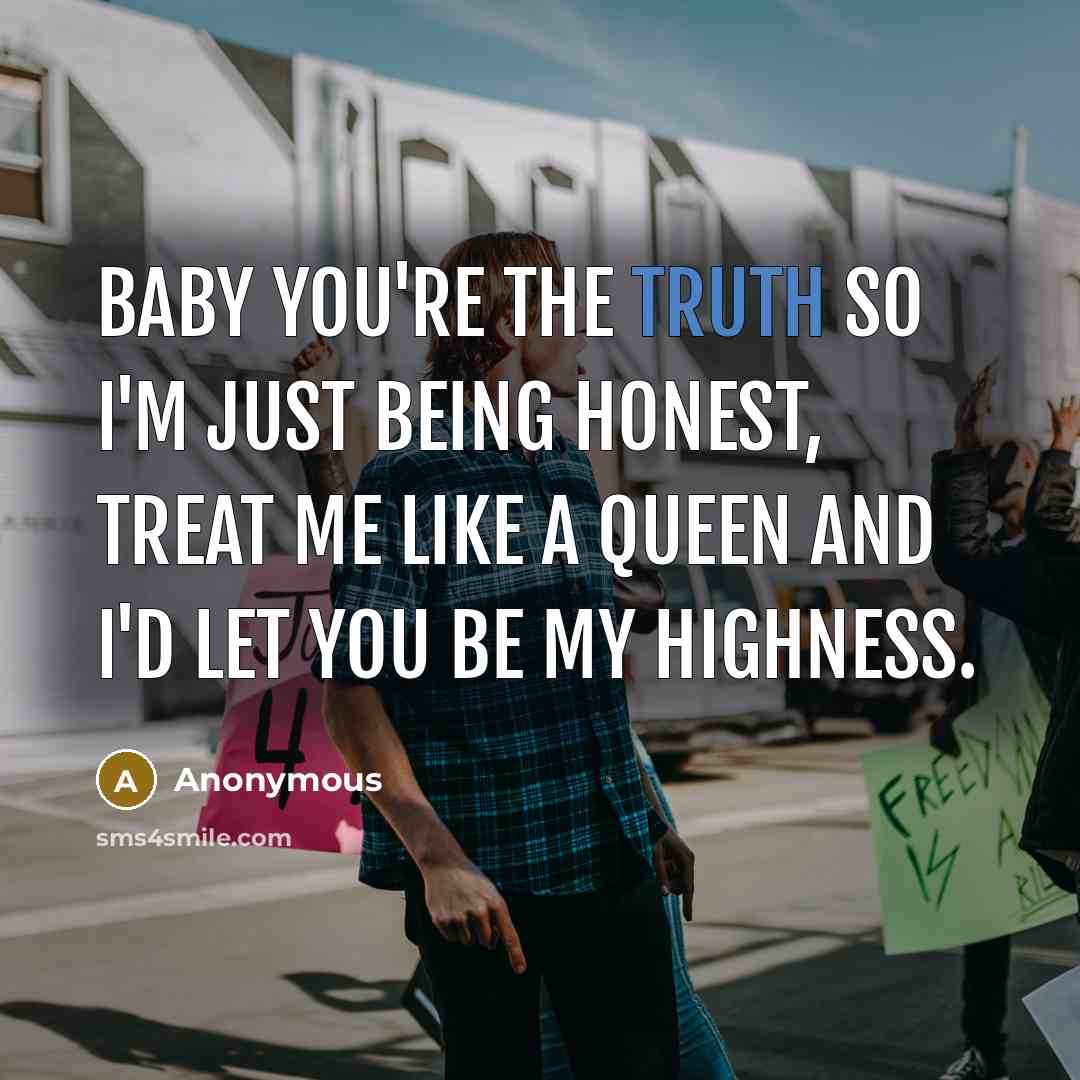 “Baby you're the truth so I'm just being honest, treat…” quote by Anonymous
