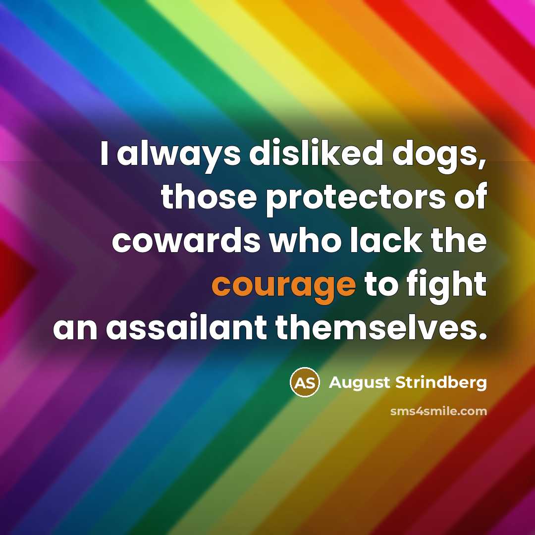 “I always disliked dogs, those protectors of cowards who lack…” quote by August Strindberg