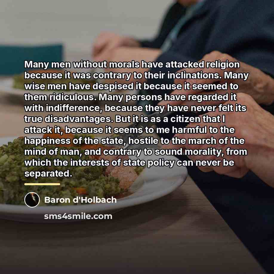 “Many men without morals have attacked religion because it was…” quote by Baron d'Holbach