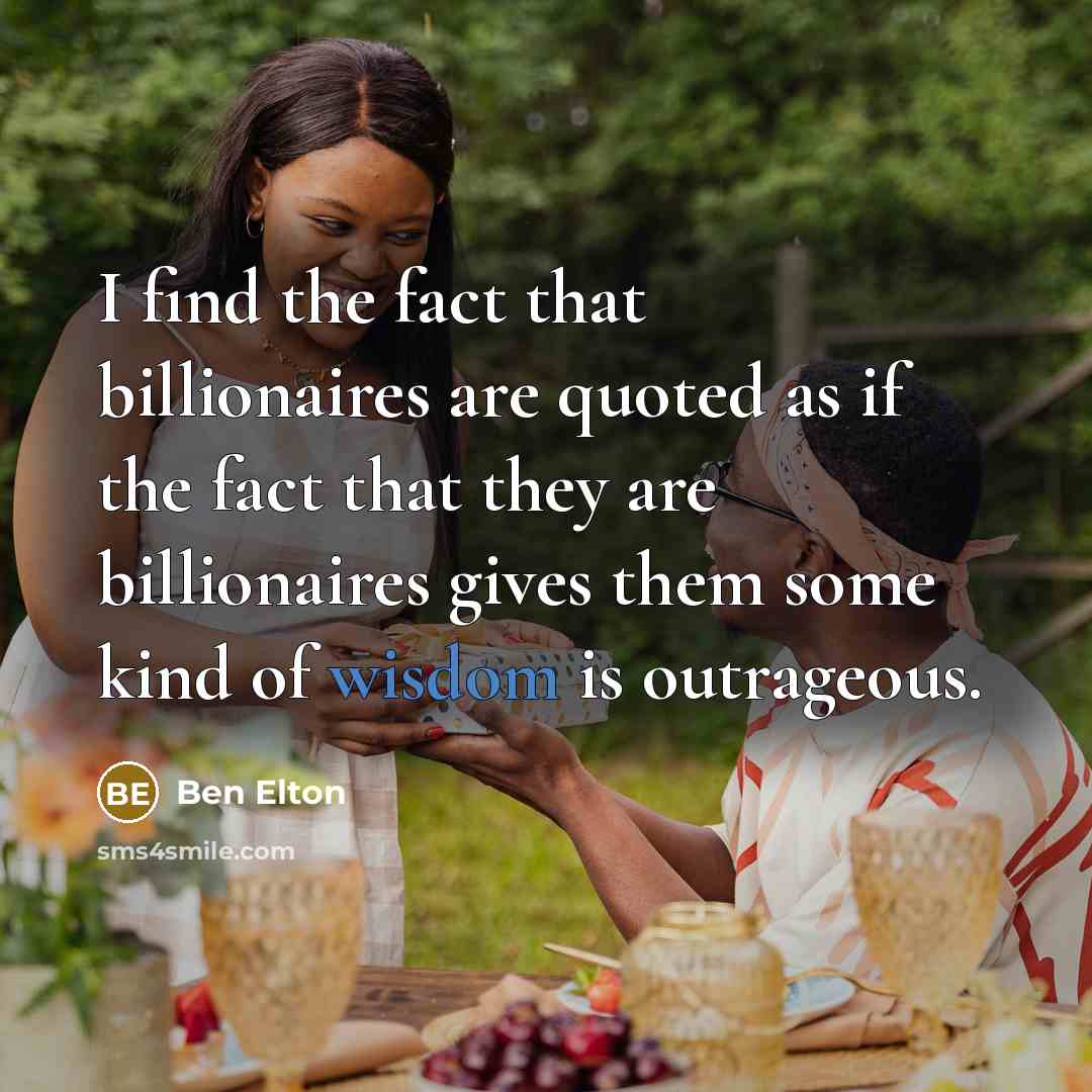 “I find the fact that billionaires are quoted as if…” quote by Ben Elton