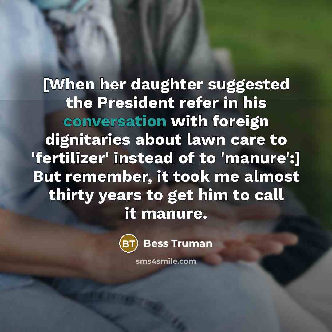“[When her daughter suggested the President refer in his conversation…” quote by Bess Truman